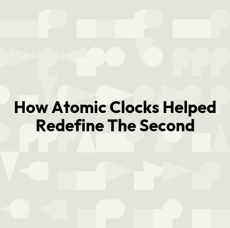 How Atomic Clocks Helped Redefine The Second