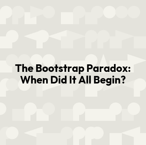 The Bootstrap Paradox: When Did It All Begin?