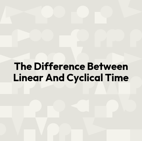 The Difference Between Linear And Cyclical Time