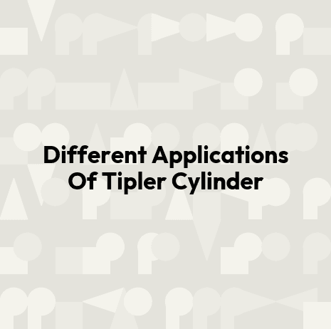 Different Applications Of Tipler Cylinder