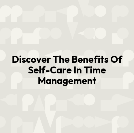 Discover The Benefits Of Self-Care In Time Management