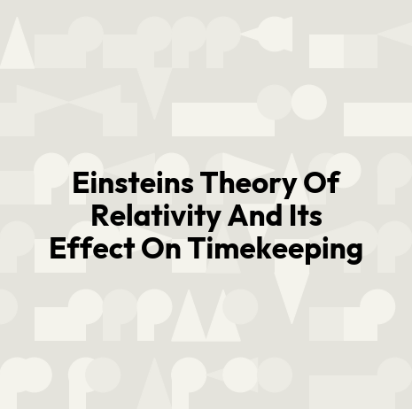 Einsteins Theory Of Relativity And Its Effect On Timekeeping