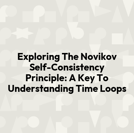Exploring The Novikov Self-Consistency Principle: A Key To Understanding Time Loops