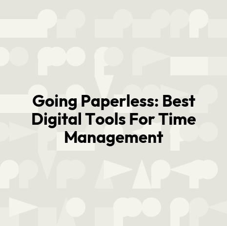 Going Paperless: Best Digital Tools For Time Management