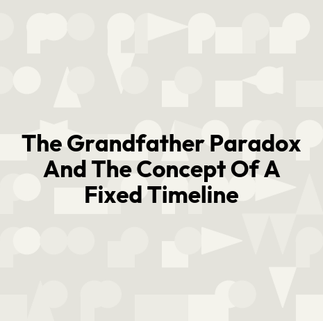 The Grandfather Paradox And The Concept Of A Fixed Timeline
