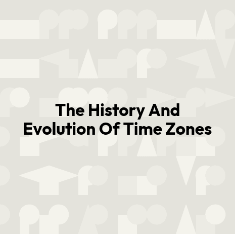 The History And Evolution Of Time Zones