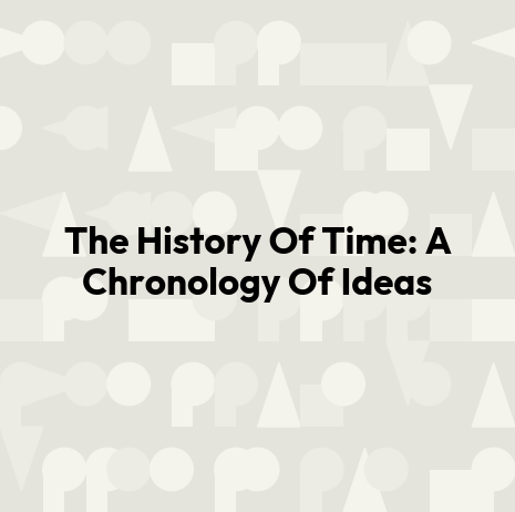 The History Of Time: A Chronology Of Ideas