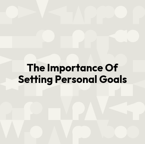 The Importance Of Setting Personal Goals