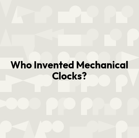 Who Invented Mechanical Clocks?