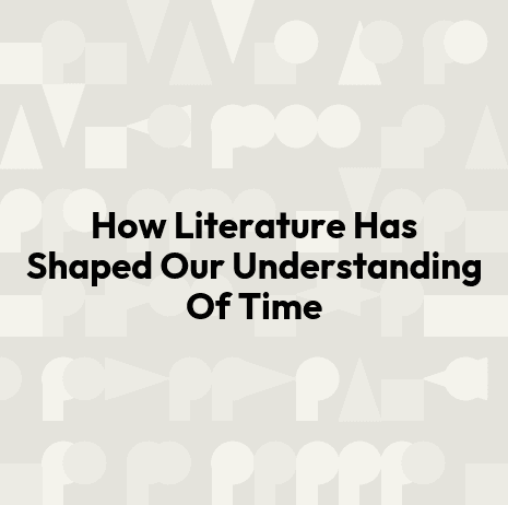 How Literature Has Shaped Our Understanding Of Time