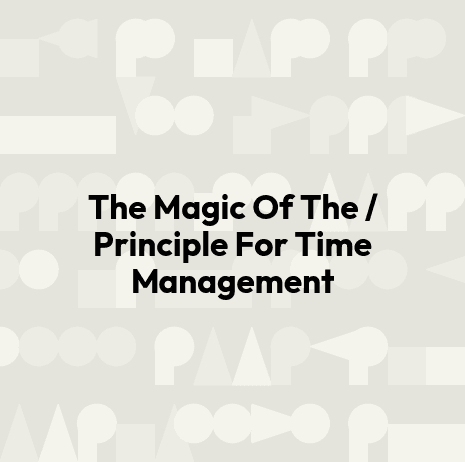 The Magic Of The / Principle For Time Management