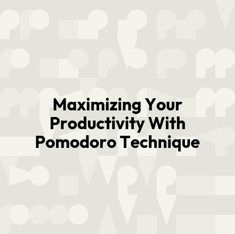 Maximizing Your Productivity With Pomodoro Technique