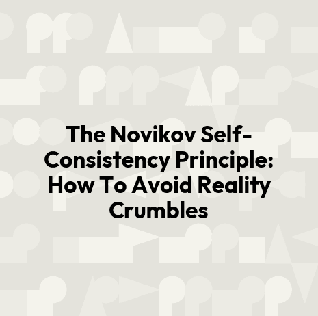 The Novikov Self-Consistency Principle: How To Avoid Reality Crumbles