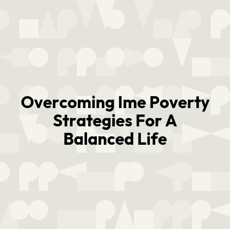 Overcoming Ime Poverty Strategies For A Balanced Life