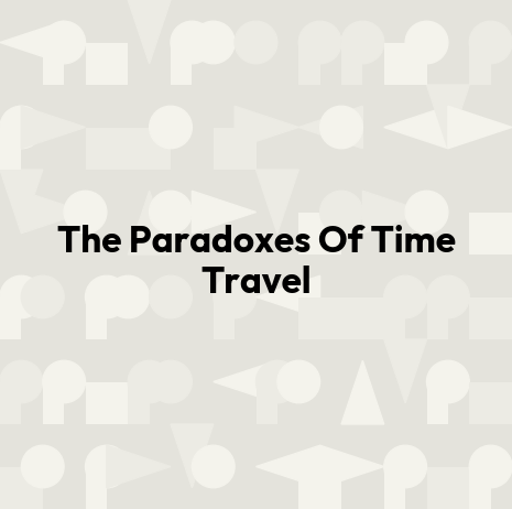 The Paradoxes Of Time Travel