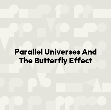 Parallel Universes And The Butterfly Effect