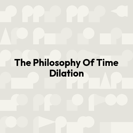 The Philosophy Of Time Dilation