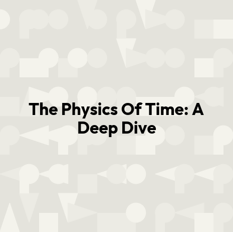 The Physics Of Time: A Deep Dive