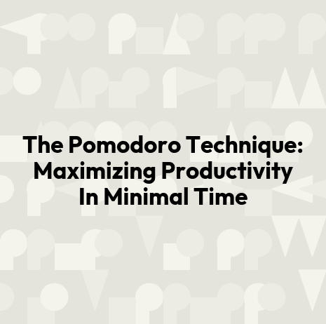 The Pomodoro Technique: Maximizing Productivity In Minimal Time