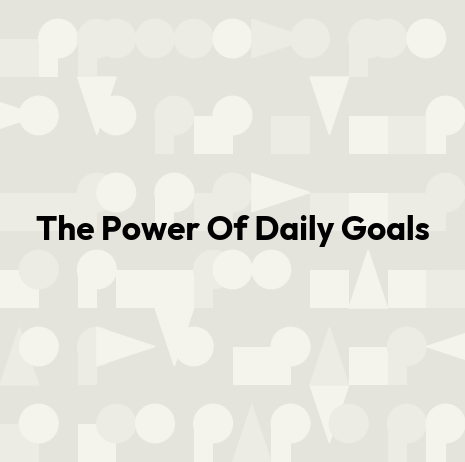 The Power Of Daily Goals