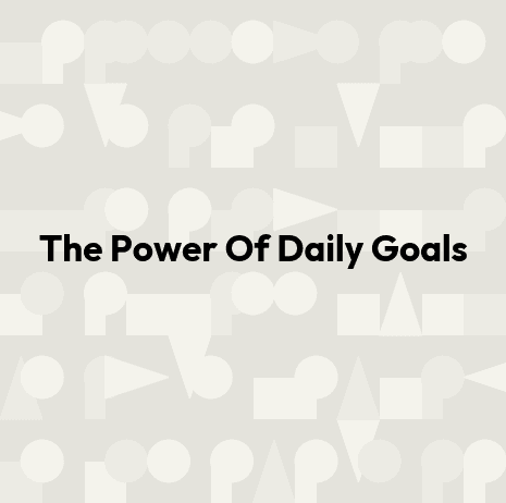 The Power Of Daily Goals