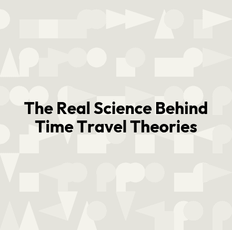 The Real Science Behind Time Travel Theories