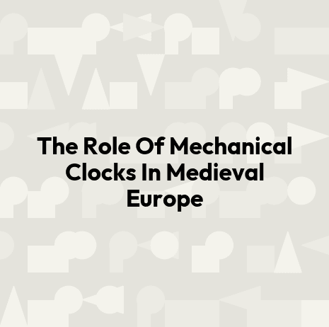 The Role Of Mechanical Clocks In Medieval Europe