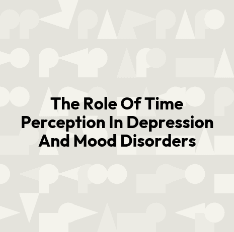 The Role Of Time Perception In Depression And Mood Disorders