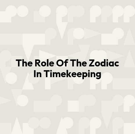 The Role Of The Zodiac In Timekeeping