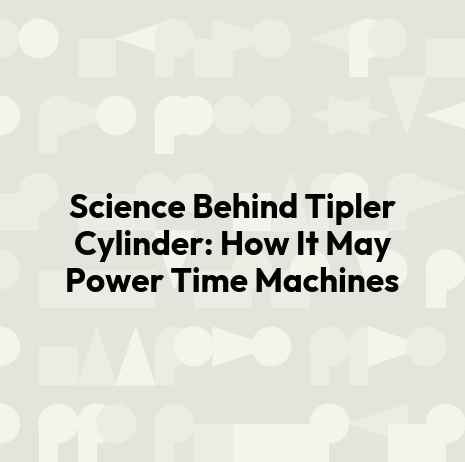 Science Behind Tipler Cylinder: How It May Power Time Machines