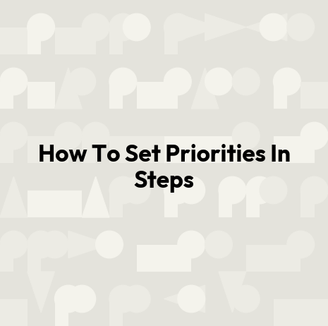 How To Set Priorities In Steps