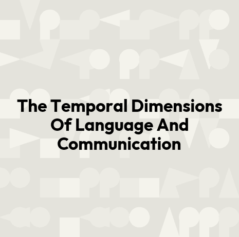 The Temporal Dimensions Of Language And Communication