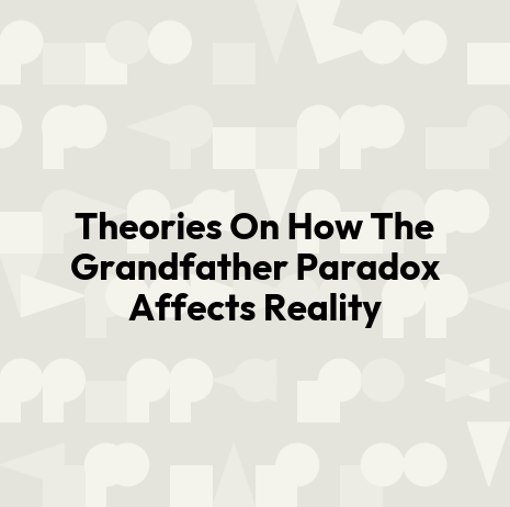 Theories On How The Grandfather Paradox Affects Reality