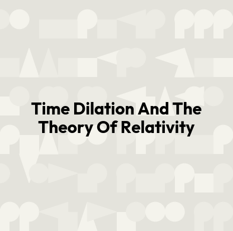 Time Dilation And The Theory Of Relativity