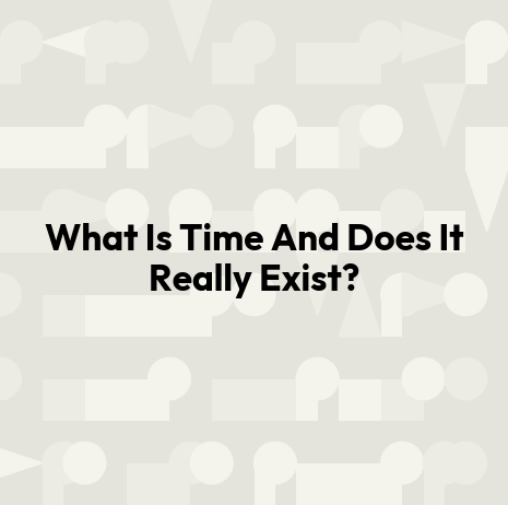 What Is Time And Does It Really Exist?