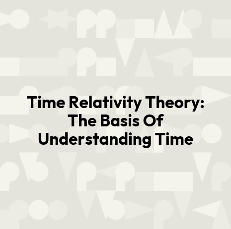 Time Relativity Theory: The Basis Of Understanding Time