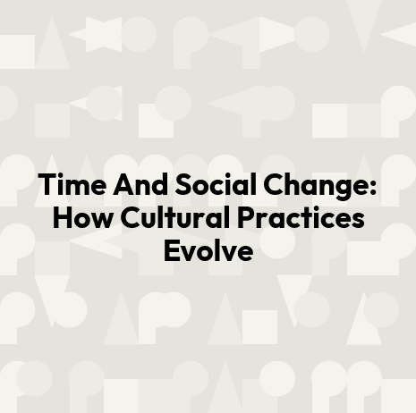 Time And Social Change: How Cultural Practices Evolve