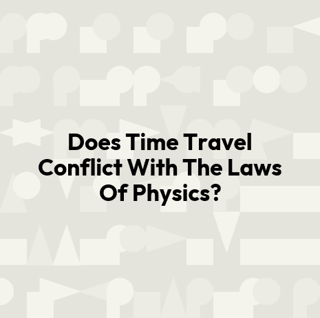 Does Time Travel Conflict With The Laws Of Physics?