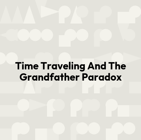 Time Traveling And The Grandfather Paradox