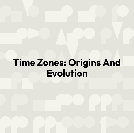 Time Zones: Origins And Evolution