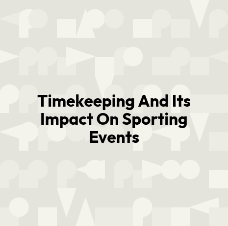 Timekeeping And Its Impact On Sporting Events