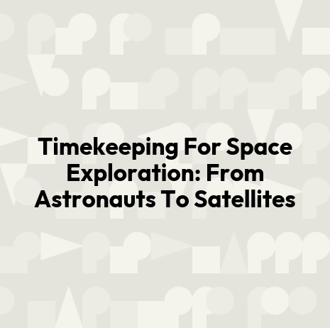 Timekeeping For Space Exploration: From Astronauts To Satellites