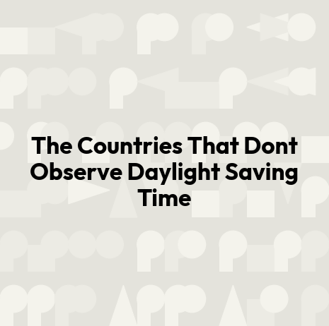 The Countries That Dont Observe Daylight Saving Time