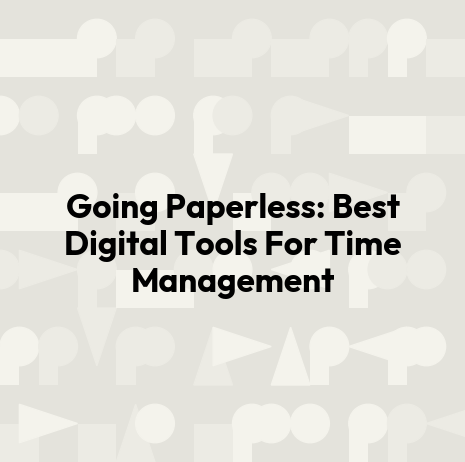 Going Paperless: Best Digital Tools For Time Management