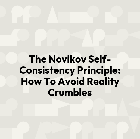 The Novikov Self-Consistency Principle: How To Avoid Reality Crumbles