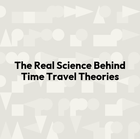 The Real Science Behind Time Travel Theories