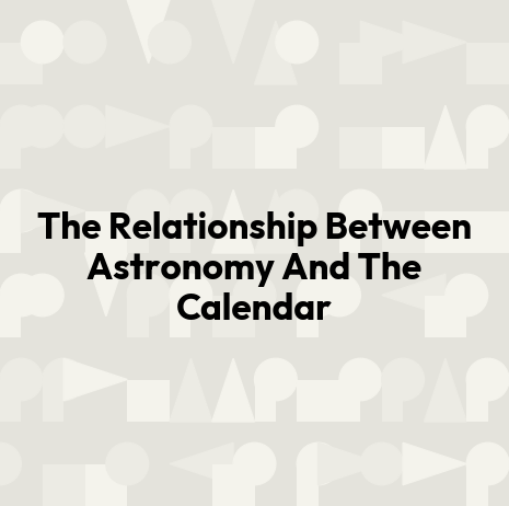 The Relationship Between Astronomy And The Calendar