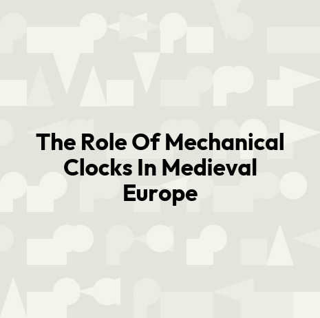 The Role Of Mechanical Clocks In Medieval Europe